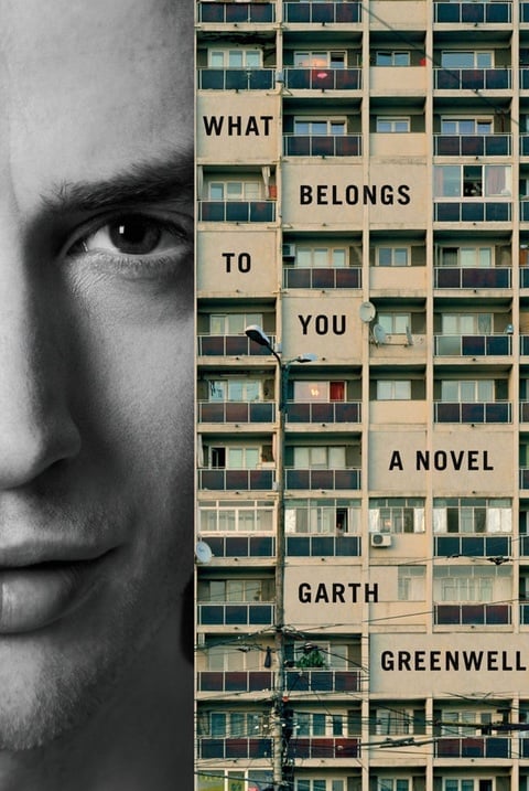 Garth Greenwell What Belongs To You 