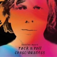 thurston moore rock and roll consciousness