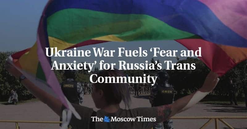 Ukraine War Fuels ‘Fear And Anxiety’ For Russia’s Trans Community 1 657105 origin 1