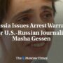 Russia Issues Arrest Warrant for U.S.-Russian Journalist Masha Gessen